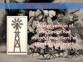 19 th Century


     A large version of
      this design had
   rotors (propellers) of
    18 meters in length.
 