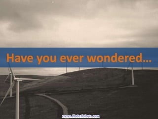 Have you ever wondered…
 