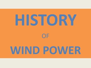 HISTORY
    OF

WIND POWER
 