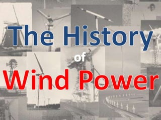 The History ,[object Object],Wind Power,[object Object],of,[object Object]