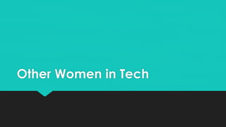 Other Women in Tech 
 