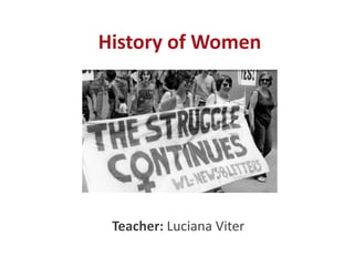 History of Women
Teacher: Luciana Viter
 