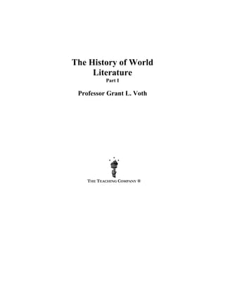 The History of World
Literature
Part I
Professor Grant L. Voth
THE TEACHING COMPANY ®
 