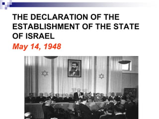 THE DECLARATION OF THE
ESTABLISHMENT OF THE STATE
OF ISRAEL
May 14, 1948
 