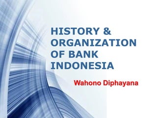 Powerpoint Templates Page 1Powerpoint Templates
HISTORY &
ORGANIZATION
OF BANK
INDONESIA
Wahono Diphayana
 