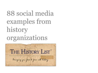 88 social media
examples from
history
organizations
 