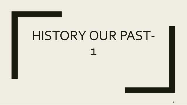 History Our Past 1