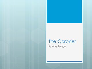 The Coroner By Mary Badger 