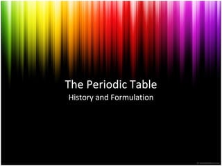 The Periodic Table History and Formulation 