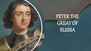 PETER THE
GREAT OF
RUSSIA
 