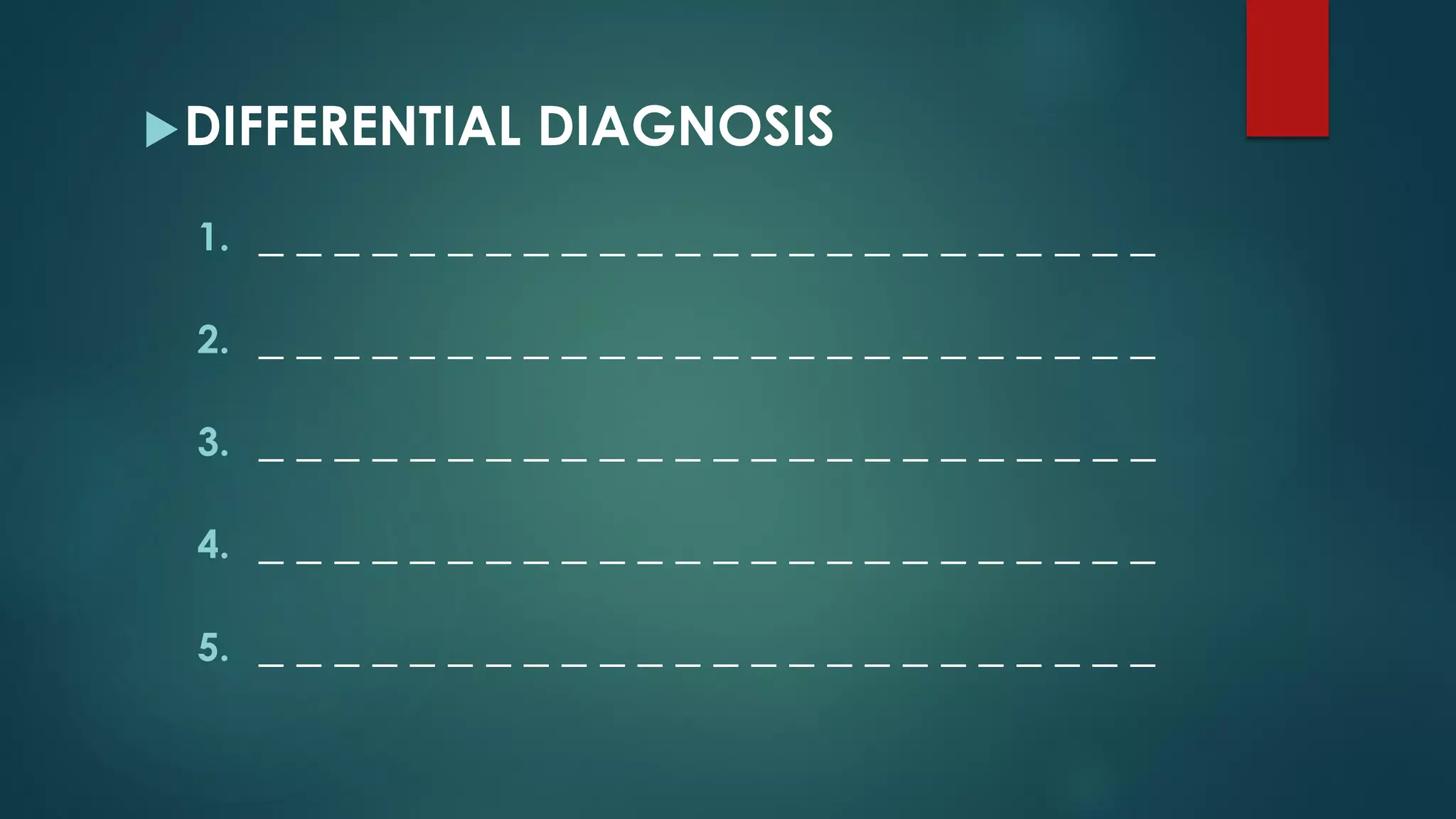 DIFFERENTIAL DIAGNOSIS
1. _ _ _ _ _ _ _ _ _ _ _ _ _ _ _ _ _ _ _ _ _ _ _ _
2. _ _ _ _ _ _ _ _ _ _ _ _ _ _ _ _ _ _ _ _ _ _ _ _
3. _ _ _ _ _ _ _ _ _ _ _ _ _ _ _ _ _ _ _ _ _ _ _ _
4. _ _ _ _ _ _ _ _ _ _ _ _ _ _ _ _ _ _ _ _ _ _ _ _
5. _ _ _ _ _ _ _ _ _ _ _ _ _ _ _ _ _ _ _ _ _ _ _ _
 