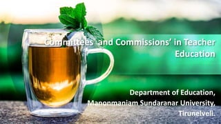 Committees and Commissions’ in Teacher
Education
Department of Education,
Manonmaniam Sundaranar University,
Tirunelveli.
 