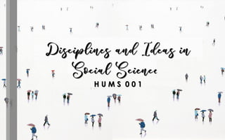 Disciplines and Ideas in
Social Sciences
H U M S 0 0 1
 