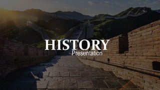 HISTORY
Presentation
 