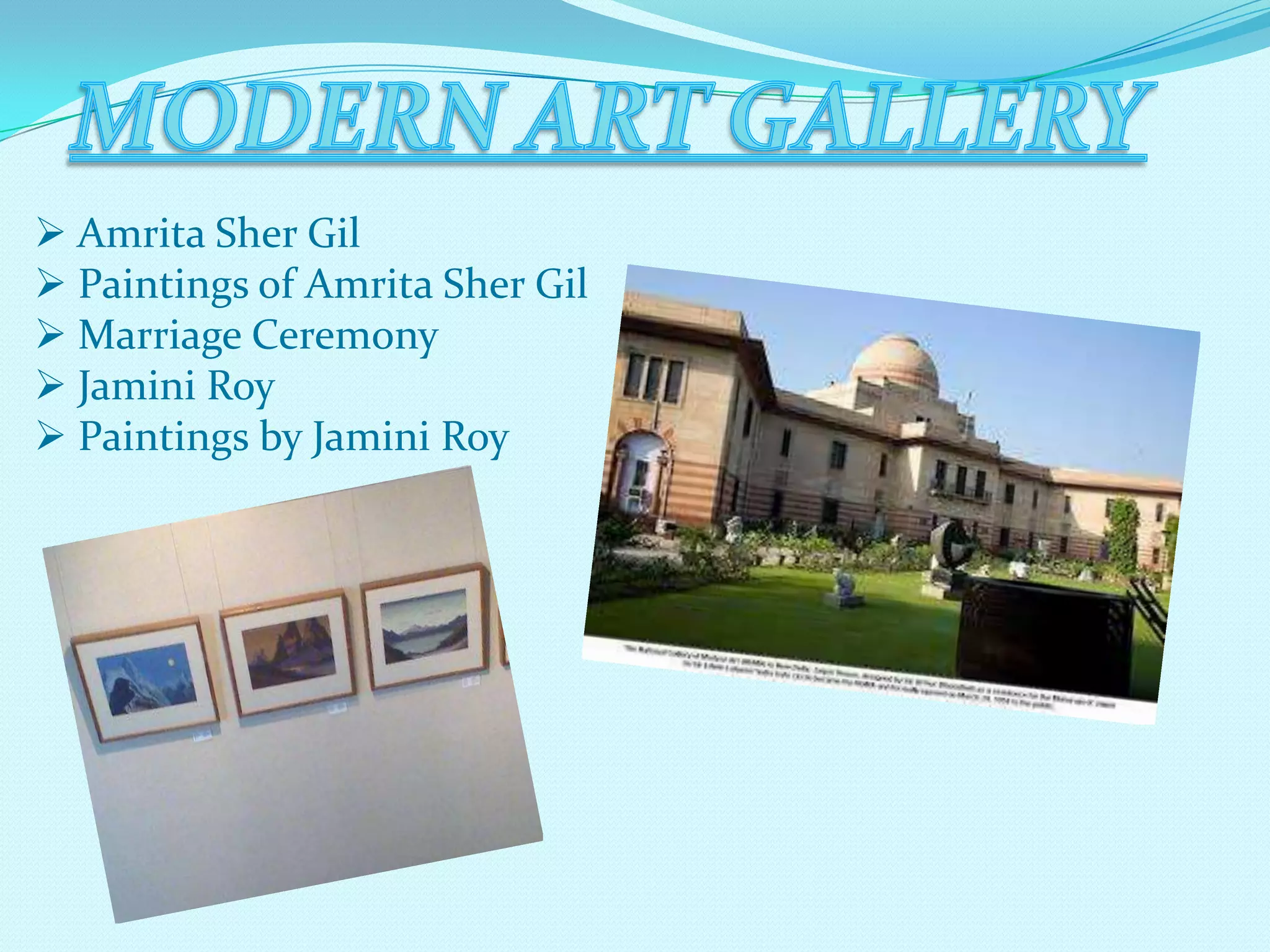  Amrita Sher Gil
 Paintings of Amrita Sher Gil
 Marriage Ceremony
 Jamini Roy
 Paintings by Jamini Roy

 