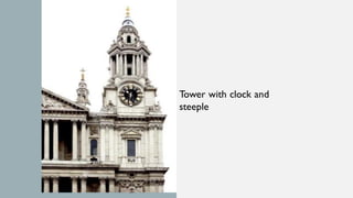 Tower with clock and
steeple
 