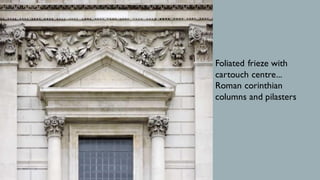 Foliated frieze with
cartouch centre...
Roman corinthian
columns and pilasters
 