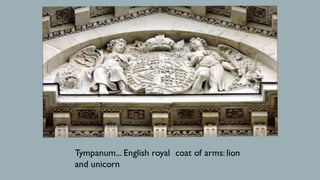 Tympanum... English royal coat of arms: lion
and unicorn
 