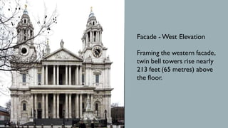 Facade - West Elevation
Framing the western facade,
twin bell towers rise nearly
213 feet (65 metres) above
the floor.
 