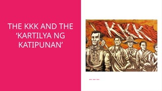 THE KKK AND THE
‘KARTILYA NG
KATIPUNAN’
 