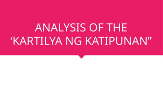 ANALYSIS OF THE
‘KARTILYA NG KATIPUNAN”
 