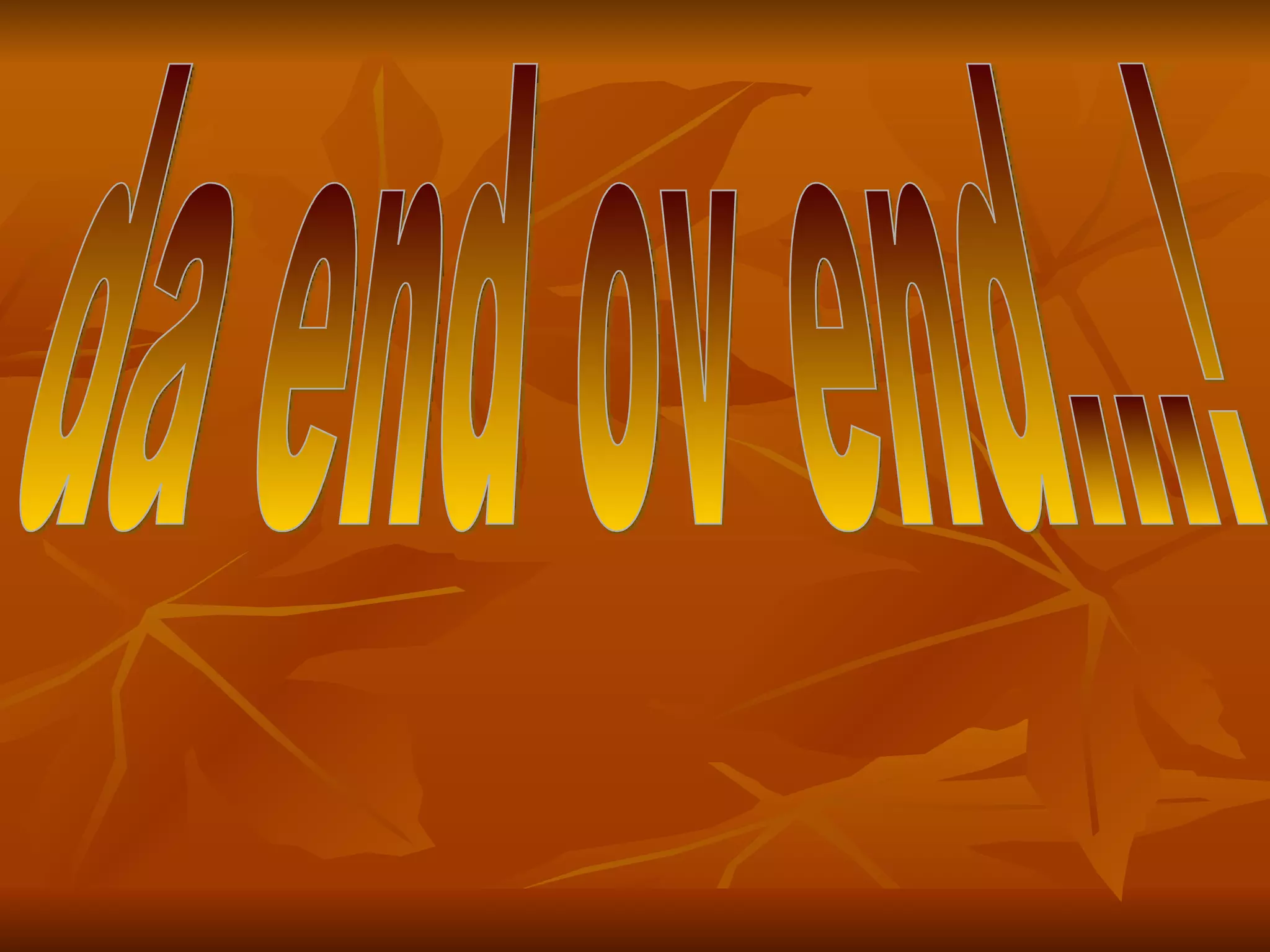 da end ov end...! 