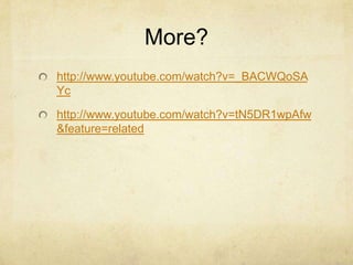 More?http://www.youtube.com/watch?v=_BACWQoSAYchttp://www.youtube.com/watch?v=tN5DR1wpAfw&feature=related
