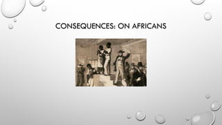 CONSEQUENCES: ON AFRICANS
 