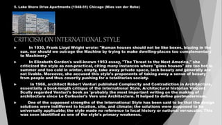 5. Lake Shore Drive Apartments (1948-51) Chicago (Mies van der Rohe)
CRITICISM ON INTERNATIONAL STYLE
 In 1930, Frank Llo...