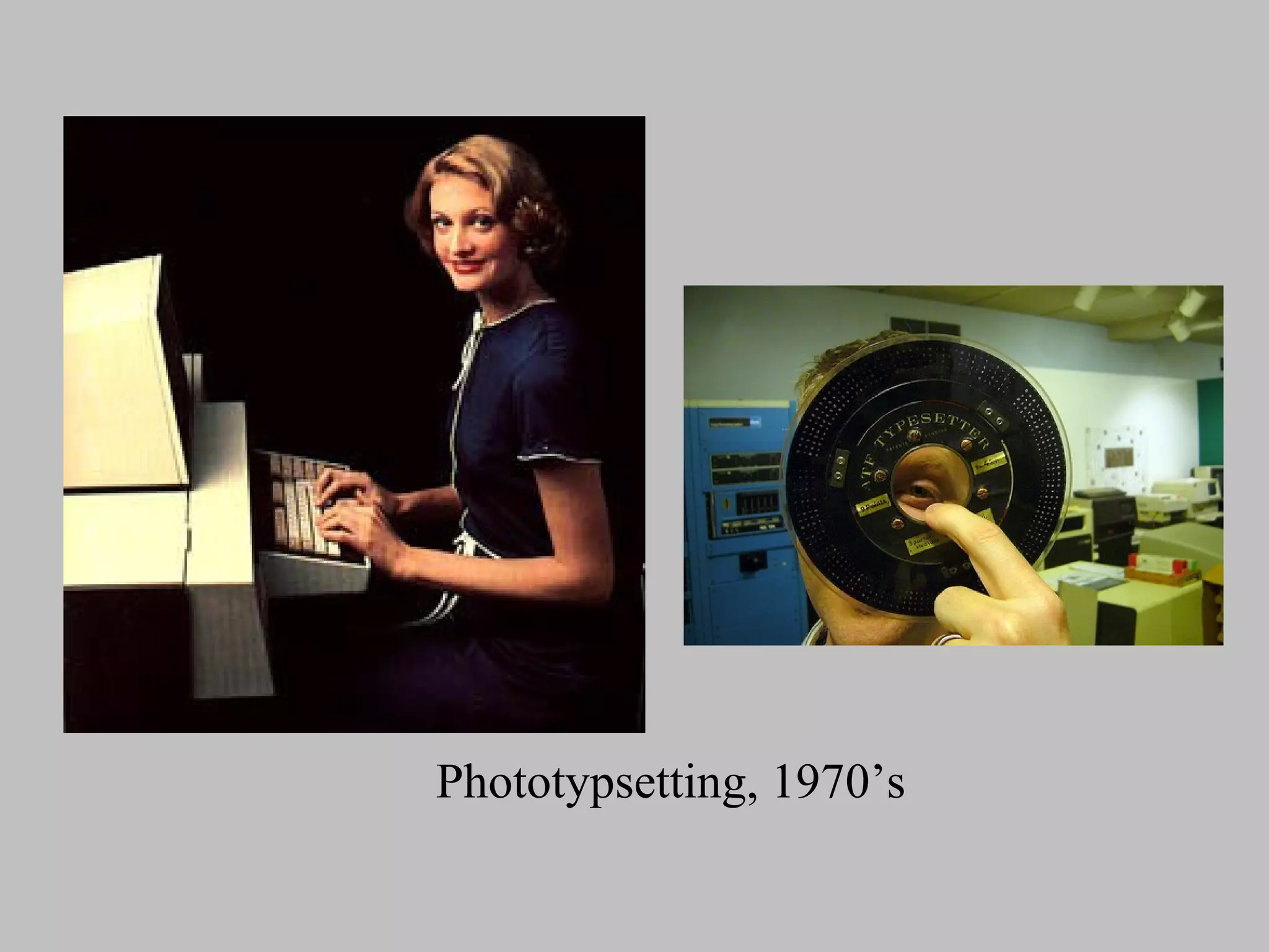 Phototypsetting, 1970’s
 