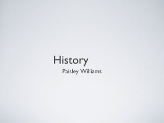 History
 Paisley Williams
 