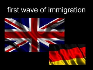 first wave of immigration
 