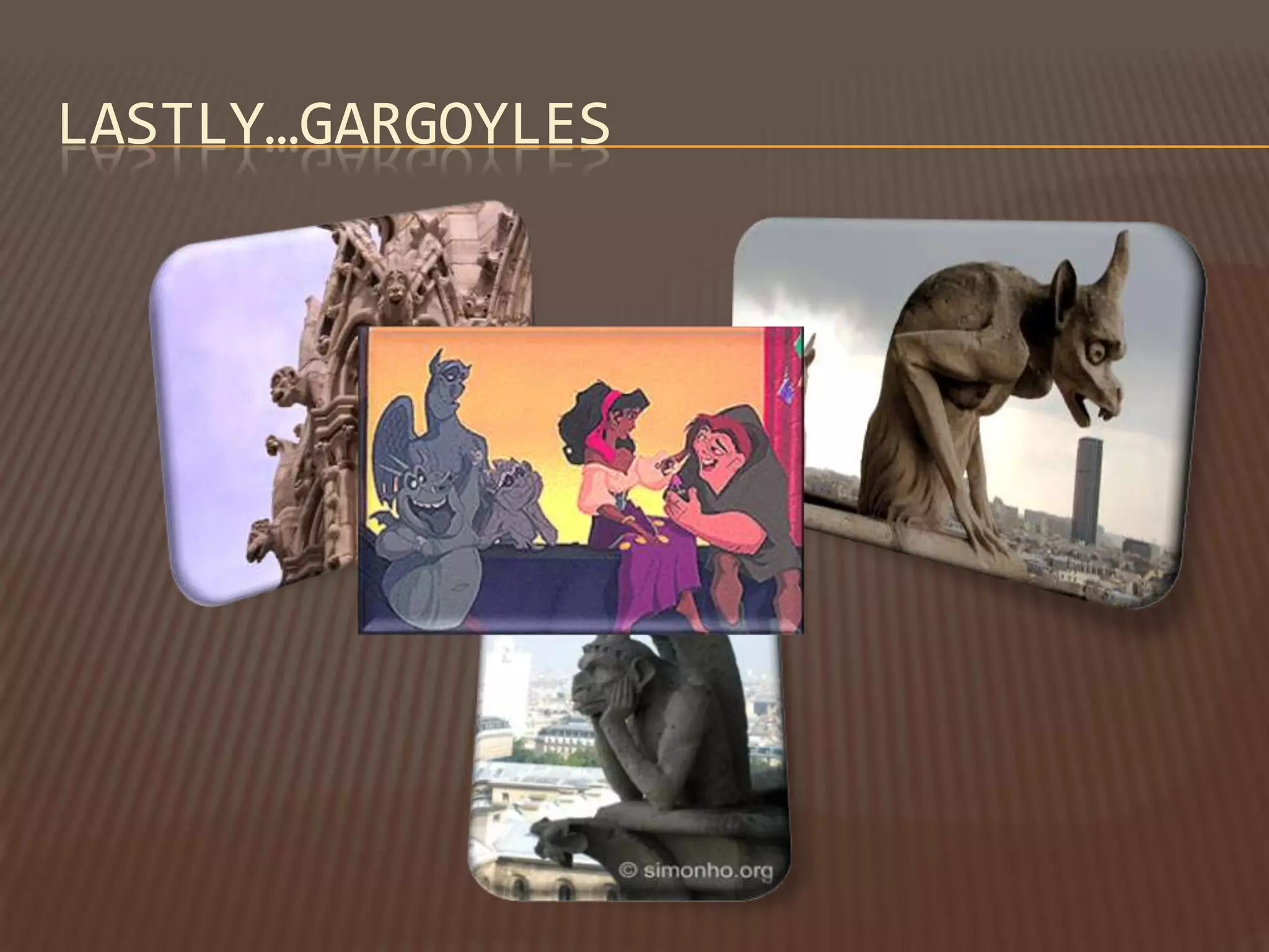 LASTLY…GARGOYLES
 