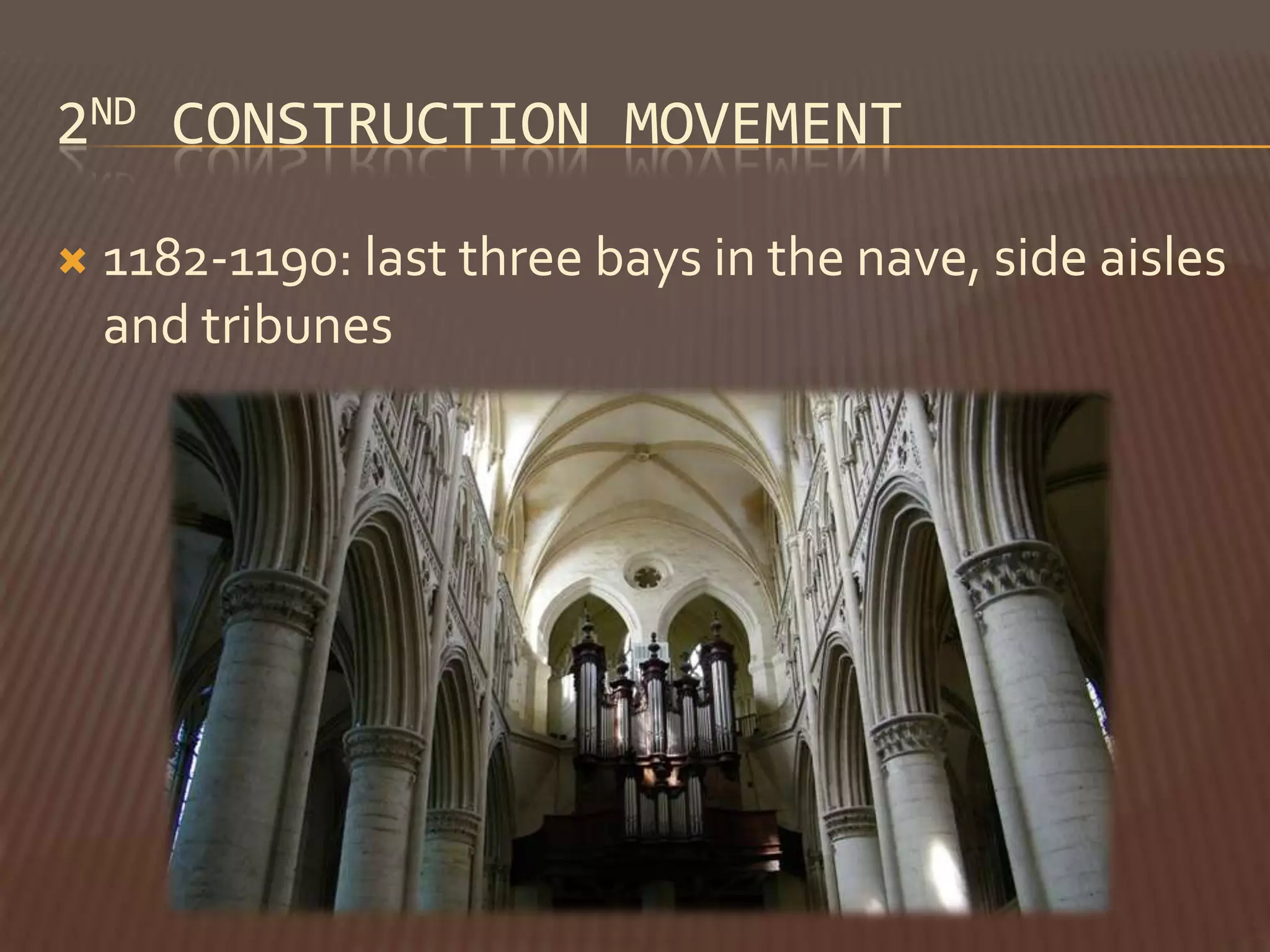 2ND CONSTRUCTION MOVEMENT

   1182-1190: last three bays in the nave, side aisles
    and tribunes
 