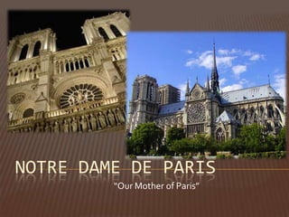 NOTRE DAME DE PARIS
         “Our Mother of Paris”
 