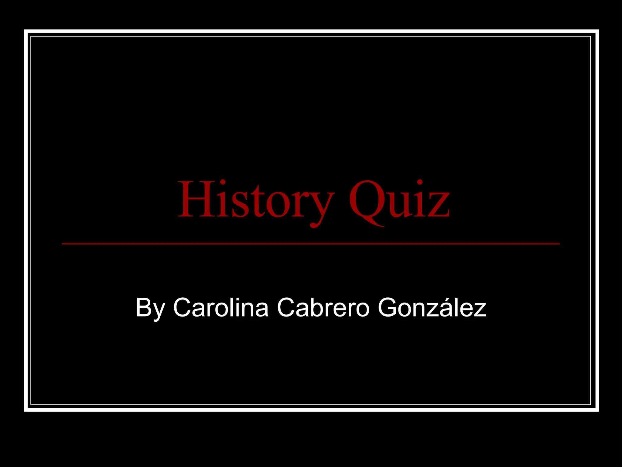 History Quiz By Carolina Cabrero González