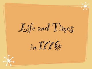 Life and Times
  in 1776
 