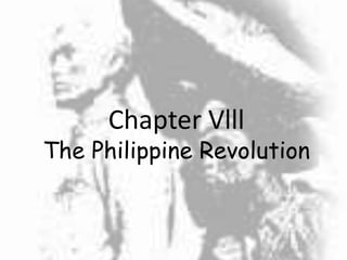 Chapter Vlll 
The Philippine Revolution 
 