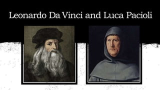 Leonardo Da Vinci and Luca Pacioli
 