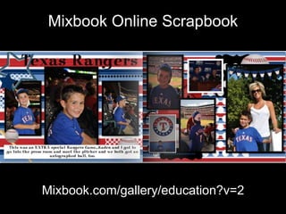 Mixbook Online Scrapbook
Mixbook.com/gallery/education?v=2
 