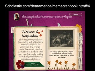 Scholastic.com/dearamerica/memscrapbook.htm#/4
 