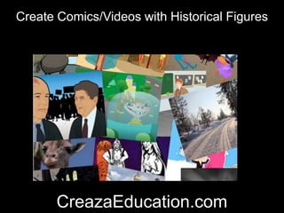 CreazaEducation.com
Create Comics/Videos with Historical Figures
 