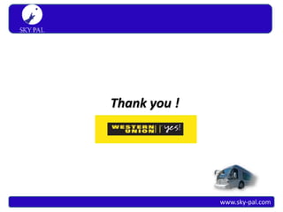 S K Y PA L
 Simply travel




                 Thank you !




                               www.sky-pal.com
 