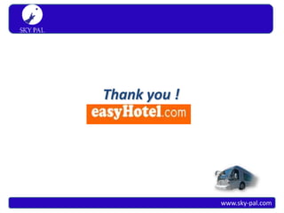 S K Y PA L
 Simply travel




                 Thank you !




                               www.sky-pal.com
 