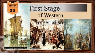 The First Stage
of Western
Imperialism
 