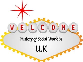 History of Social Work in
U.K
 