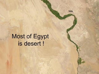 Nile




Most of Egypt
 is desert !
 