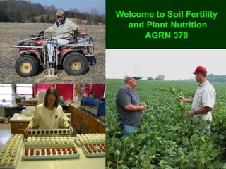 Welcome to Soil Fertility
  and Plant Nutrition
     AGRN 378
 