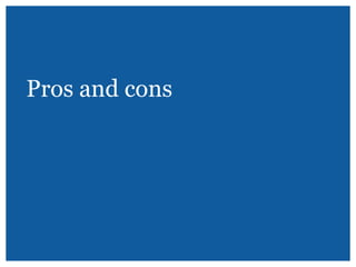 Pros and cons

 