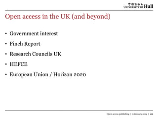 Open access in the UK (and beyond)
• Government interest

• Finch Report
• Research Councils UK
• HEFCE
• European Union / Horizon 2020

Open access publishing | 9 January 2014 | 26

 